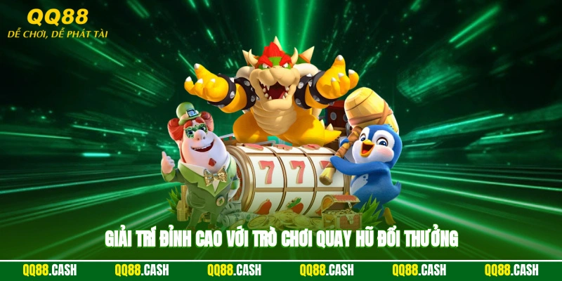 Giải trí đỉnh cao với trò chơi quay hũ đổi thưởng