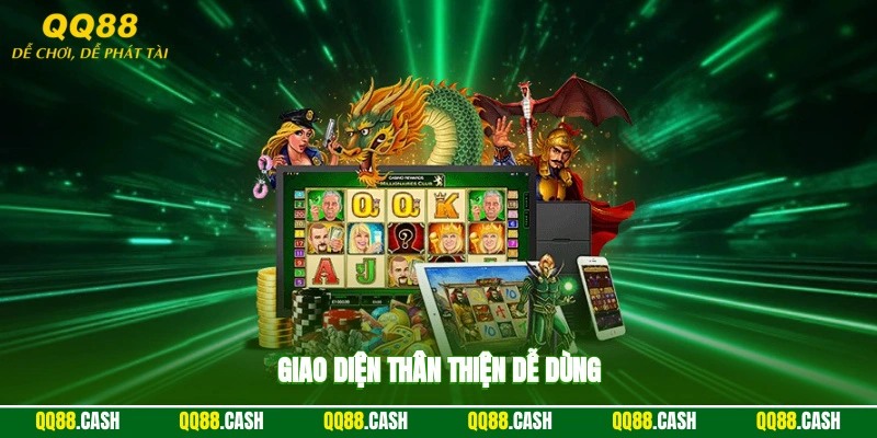 Giao diện thân thiện, dễ dùng