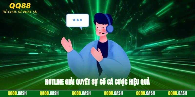 Hotline giải quyết sự cố cá cược hiệu quả
