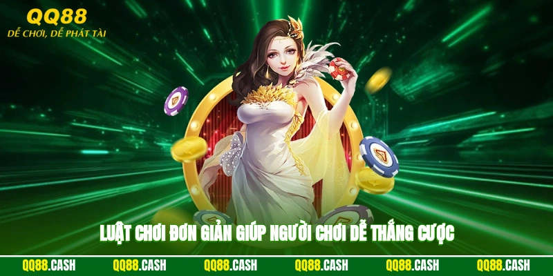 Luật chơi đơn giản giúp người chơi dễ thắng cược
