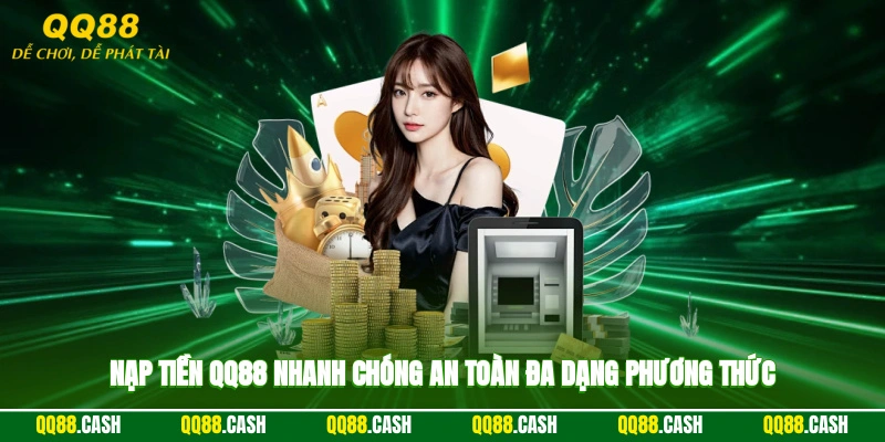 Nạp tiền QQ88 nhanh chóng, an toàn, đa dạng phương thức