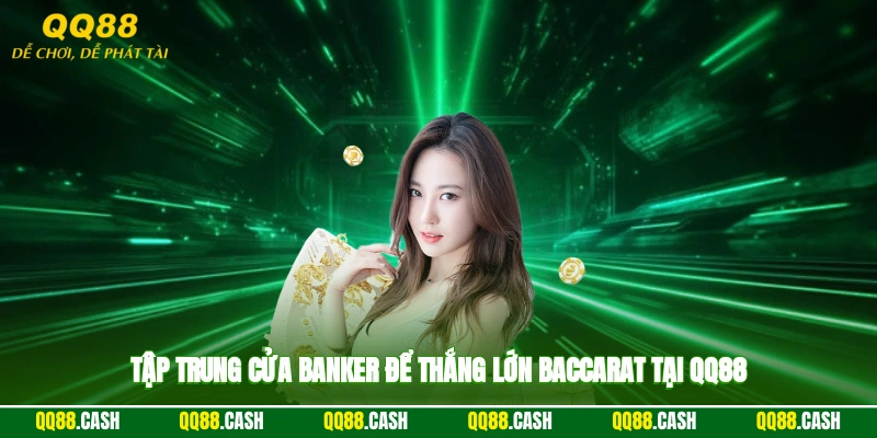 Tập trung cửa Banker để thắng lớn baccarat tại QQ88