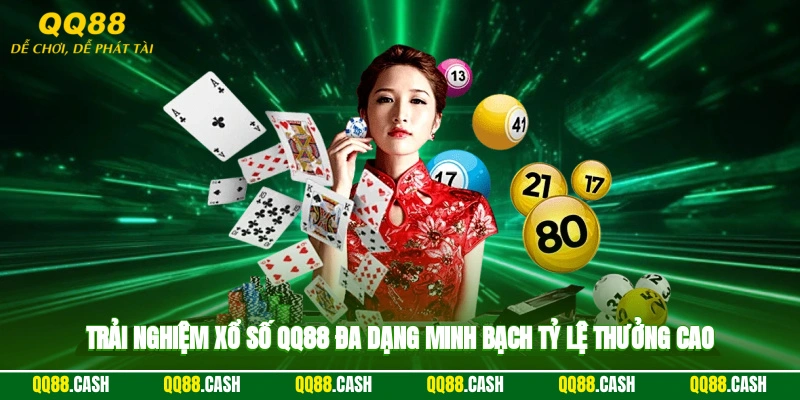 Trải nghiệm xổ số QQ88 đa dạng, minh bạch, tỷ lệ thưởng cao